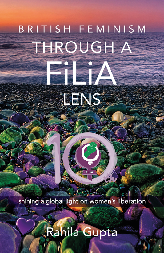 British Feminism: Through a FiLiA Lens by Rahila Gupta,